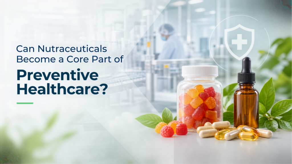 Can Nutraceuticals Become a Core Part of Preventive Healthcare?
